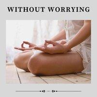 Without Worrying