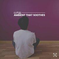 Ambient That Soothes