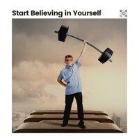 Start Believing in Yourself