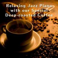 Relaxing Jazz Piano with our Special Deep-roasted Coffee