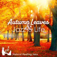 Autumn Leaves & Jazz for Life -Natural Healing Jazz-