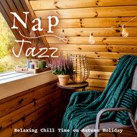 Nap Jazz -Relaxing Chill Time on Autumn Holiday-