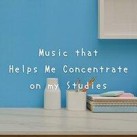 Music that Helps Me Concentrate on my Studies