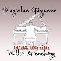 Pianistas Famosos, Walter Gieseking - Images, 1ERE Série