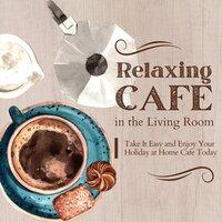 Relaxing Cafe in the Living Room - Take It Easy and Enjoy Your Holiday at Home Cafe Today