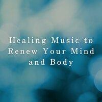Healing Music to Renew Your Mind and Body