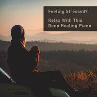 Feeling Stressed? Relax With This Deep Healing Piano