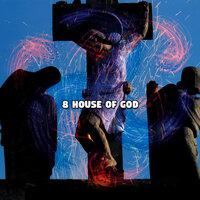 8 House Of God