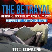 The Betrayal (Reiner & Bertholdt Reveal Theme)