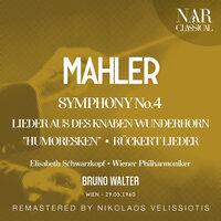MAHLER: SYMPHONY No. 4; LIEDER AUS DES KNABEN WUNDERHORN "HUMORESKEN"; RÜCKERT LIEDER