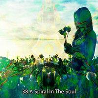 38 A Spiral In The Soul