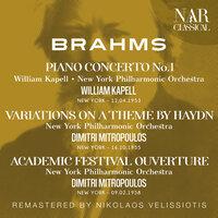BRAHMS: PIANO CONCERTO No. 1; VARIATIONS ON A THEME BY HAYDN; ACADEMIC FESTIVAL OUVERTURE