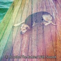 37 Soothe The Babies With Sound