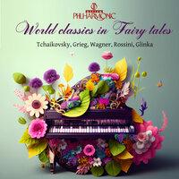 Tchaikovsky - Grieg - Wagner - Rossini: World classics in Fairy tales