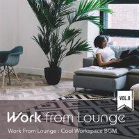 Work from Lounge: Cool Workspace BGM, Vol. 8