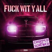 Fuck Wit Y'All (Chopped & Screwed)