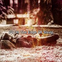 70 On The Edge Of Sleep