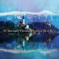 36 Strength Through Natural Bed Rest