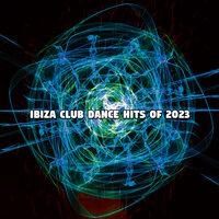 Ibiza Club Dance Hits Of 2023