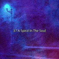 37 A Spiral In The Soul