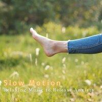 Slow Motion - Relaxing Music to Release Anxiety