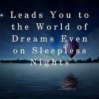 Leads You to the World of Dreams Even on Sleepless Nights