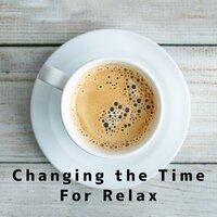 Changing the Time: For Relax