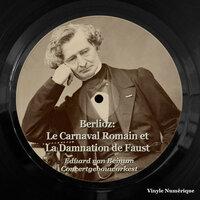 Berlioz: Le Carnaval Romain Et La Damnation De Faust