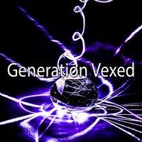 Generation Vexed