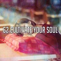 62 Cultivate Your Soul