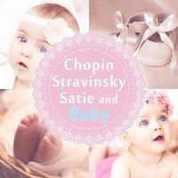 Chopin, Stravinsky, Satie and Baby: Classical Music for Kids, Dance, Fun & Learn, Intellectual Stimulation, Easy Listening