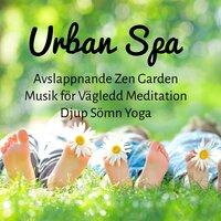 Urban Spa - Avslappnande Zen Garden Musik för Vägledd Meditation Djup Sömn Yoga med Natur Instrumental Easy Listening New Age Ljud
