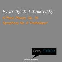 Grey Edition - Tchaikovsky: 6 Piano Pieces, Op. 19 & Symphony No. 6 "Pathétique"