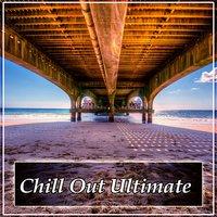 Chill Out Ultimate – Chillout Lounge Sunset Beach, Open Bar, Deep Chill Out Music, Beach Party, Holiday Chill Lounge, Ibiza Relax, Chill