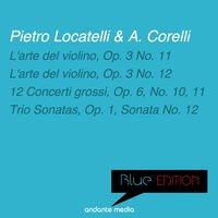 Blue Edition - Locatelli & Corelli: L'arte del violino, Op. 3 Nos. 11, 12 & 12 Concerti grossi, Op. 6, No. 10, 11
