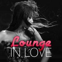 Lounge in Love – More Love, Chill Music for Sensuality, Erotic Steps
