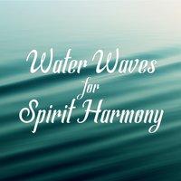 Water Waves for Spirit Harmony – Relaxing Sounds of Water, Sea Sounds, Rest a Bit, Healing Nature Sounds