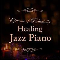 Epitome of Relaxivity - Healing Jazz Piano