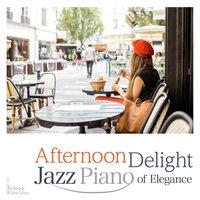 Afternoon Delight - Jazz Piano of Elegance
