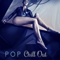 Pop Chill Out – Best Summer Chillout Lounge, Dance Party, Total Relaxation Music, Ibiza Chill, Beach Music, Chill Out Music