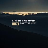 Listen the Music & Enjoy the Sleep: Collection of New Age Music, Nature & Ambient Songs for Sleep, Rest & Relax