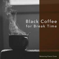 Black Coffee for Break Time