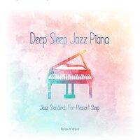 Deep Sleep Jazz Piano - Jazz Standards for Pleasant Sleep