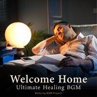 Welcome Home - Ultimate Healing BGM