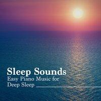 Sleep Sounds: Relaxing Baby Sleep Music, Easy Piano Music for Deep Sleep