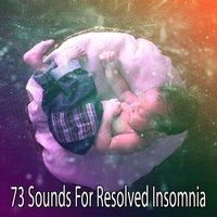 73 Sounds For Resolved Insomnia