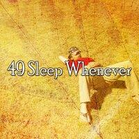 49 Sleep Whenever