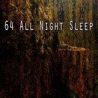 64 All Night Sleep