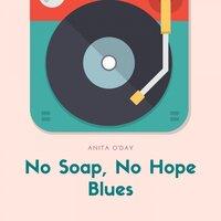No Soap, No Hope Blues