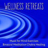 Wellness Retreats - Study Mindfulness Traditional New Age Music for Mind Exercises Binaural Meditation Chakra Healing with Nature Instrumental Relaxing Sounds
